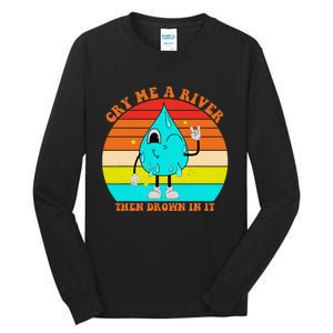 Cry Me A River Then Drown In It Tall Long Sleeve T-Shirt