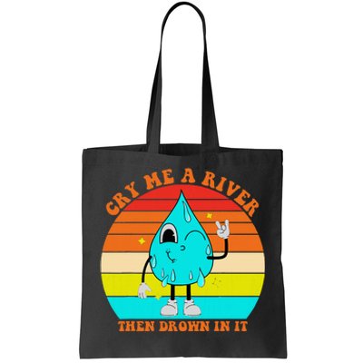 Cry Me A River Then Drown In It Tote Bag