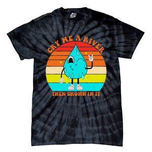 Cry Me A River Then Drown In It Tie-Dye T-Shirt