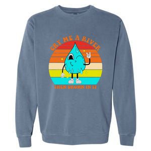 Cry Me A River Then Drown In It Garment-Dyed Sweatshirt