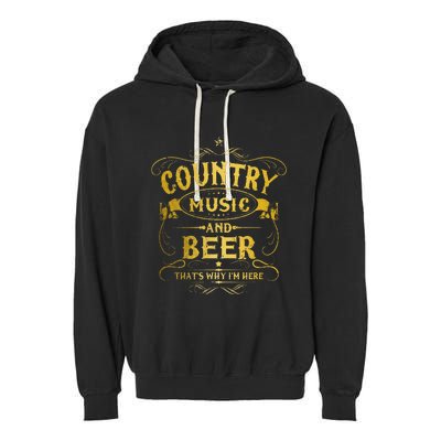 Country Music And Beer Thats Why Im Here Funny Vintage Garment-Dyed Fleece Hoodie