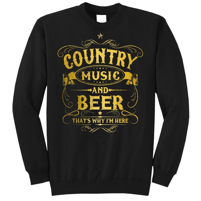 Country Music And Beer Thats Why Im Here Funny Vintage Tall Sweatshirt