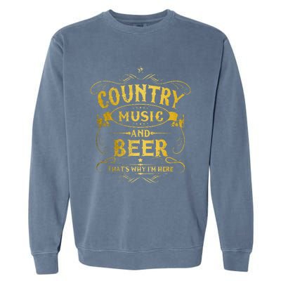 Country Music And Beer Thats Why Im Here Funny Vintage Garment-Dyed Sweatshirt