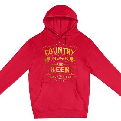 Country Music And Beer Thats Why Im Here Funny Vintage Premium Pullover Hoodie