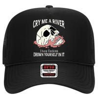 Cry Me A River Then Drown Yourself In It High Crown Mesh Back Trucker Hat