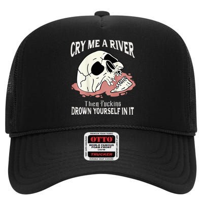 Cry Me A River Then Drown Yourself In It High Crown Mesh Back Trucker Hat