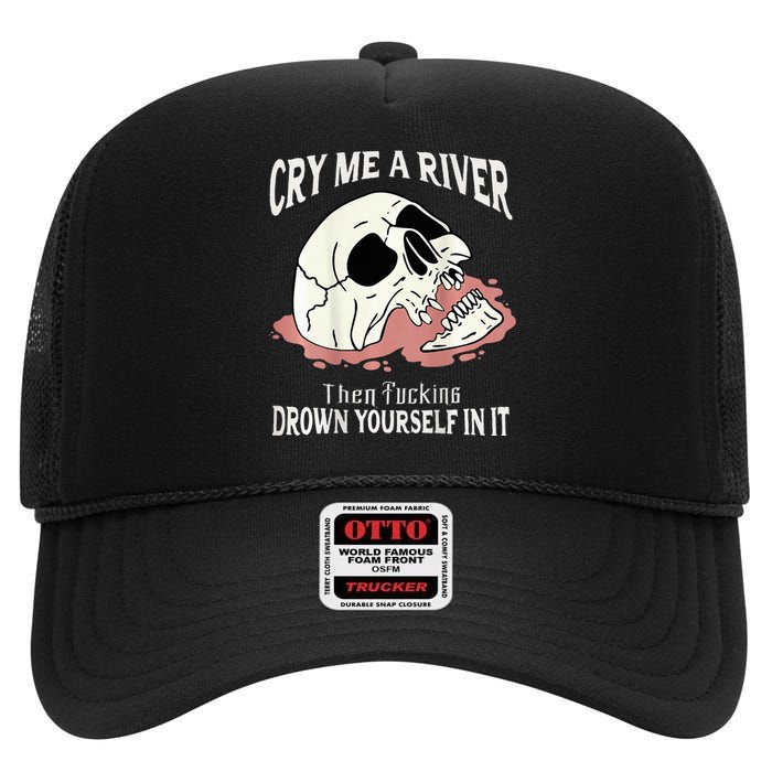 Cry Me A River Then Drown Yourself In It High Crown Mesh Back Trucker Hat