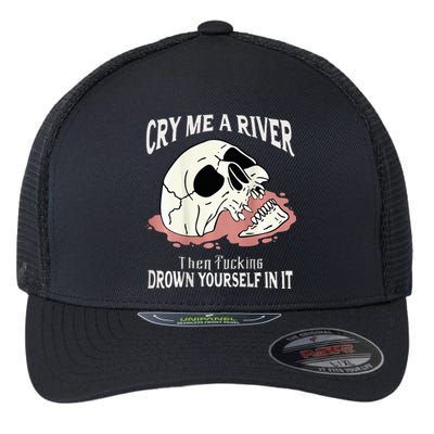 Cry Me A River Then Drown Yourself In It Flexfit Unipanel Trucker Cap