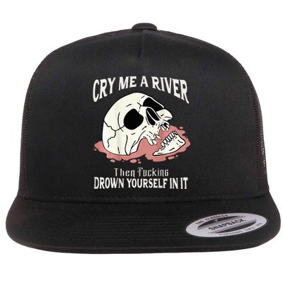 Cry Me A River Then Drown Yourself In It Flat Bill Trucker Hat