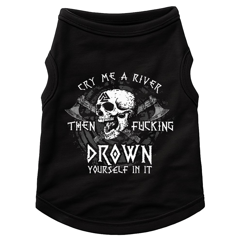 Cry Me A River Then Fucking Drown Yourself In It Doggie Tank
