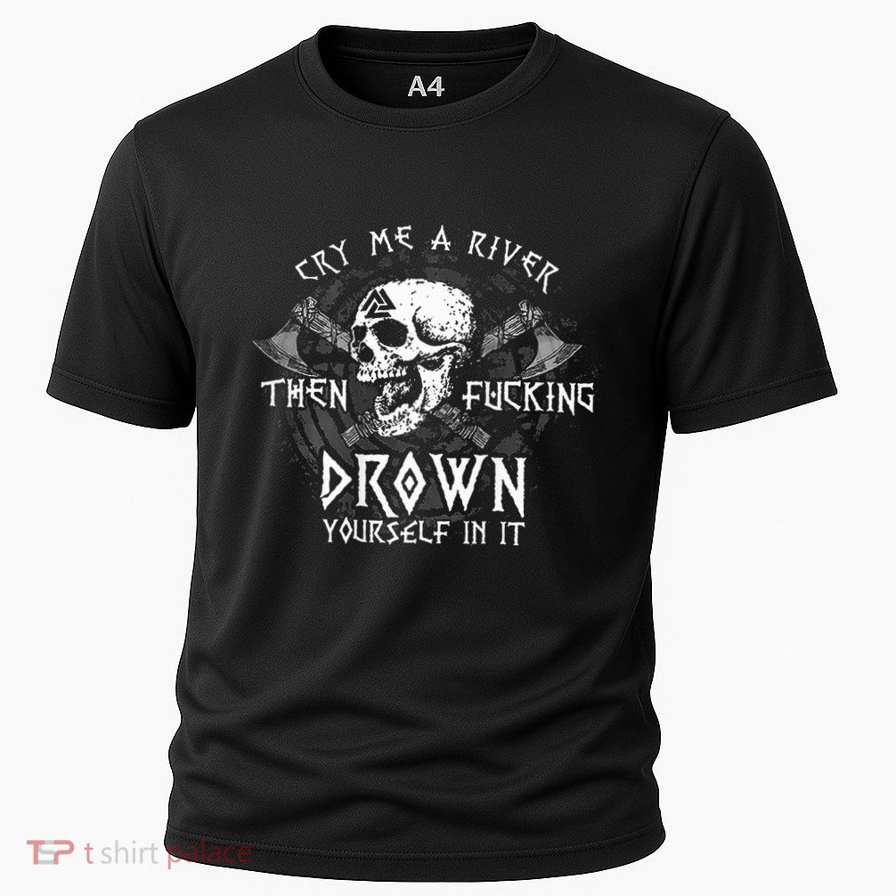 Cry Me A River Then Fucking Drown Yourself In It Performance Shirt