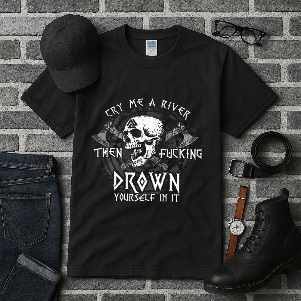 Cry Me A River Then Fucking Drown Yourself In It Tall T-Shirt