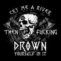 Cry Me A River Then Fucking Drown Yourself In It Drawstring Bag