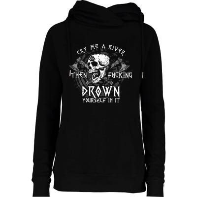 Cry Me A River Then Fucking Drown Yourself In It Womens Funnel Neck Pullover Hood