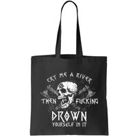 Cry Me A River Then Fucking Drown Yourself In It Bag