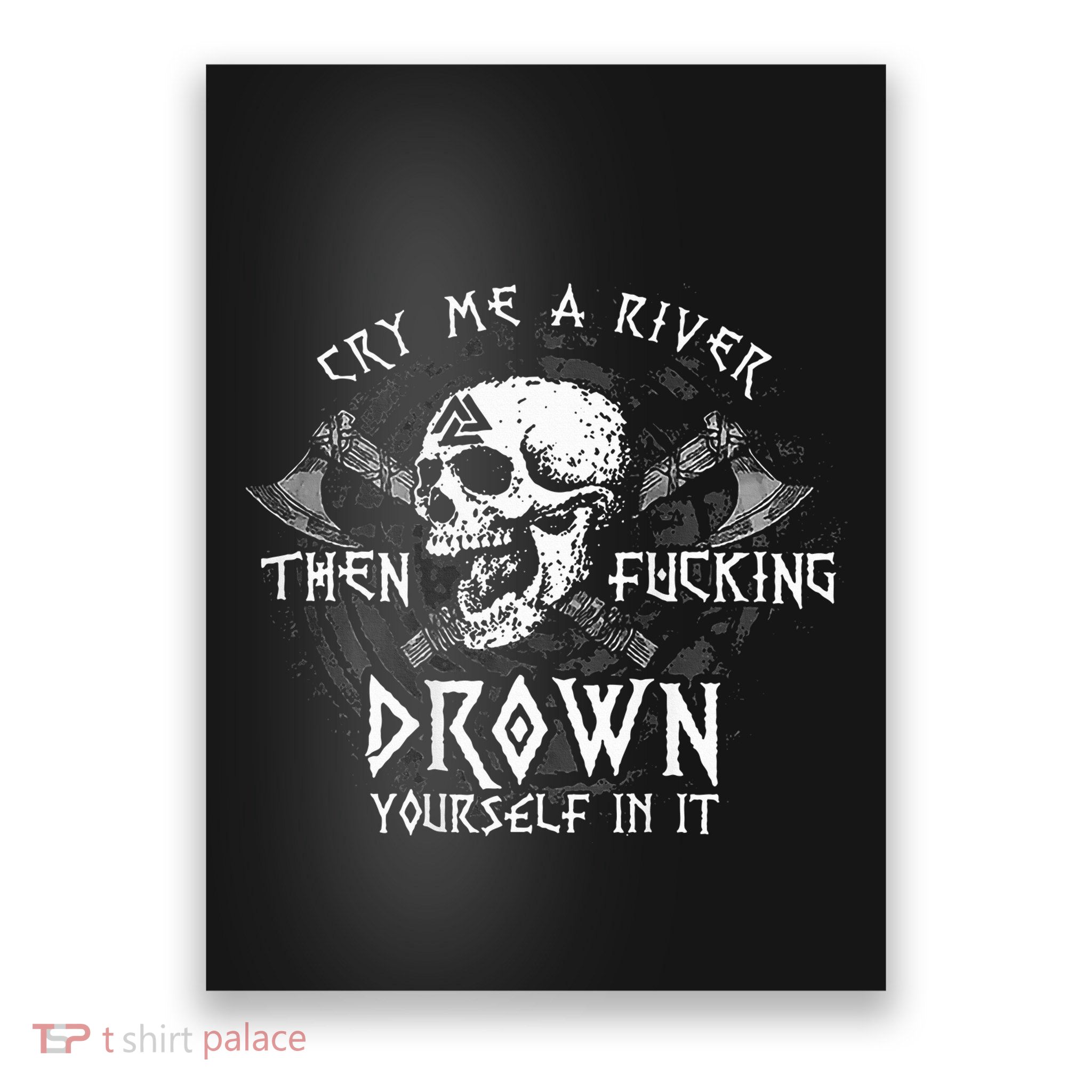 Cry Me A River Then Fucking Drown Yourself In It Poster