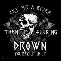 Cry Me A River Then Fucking Drown Yourself In It Toddler Sweatshirt