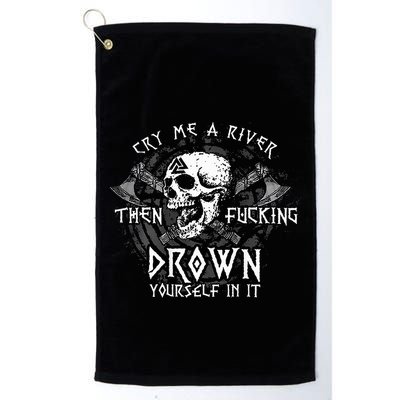 Cry Me A River Then Fucking Drown Yourself In It Golf Towel