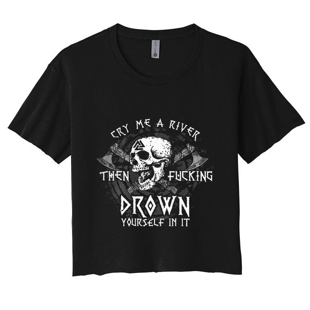 Cry Me A River Then Fucking Drown Yourself In It Crop Top