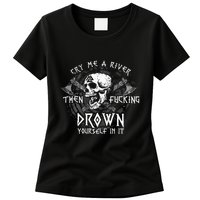 Cry Me A River Then Fucking Drown Yourself In It Womens T-Shirt