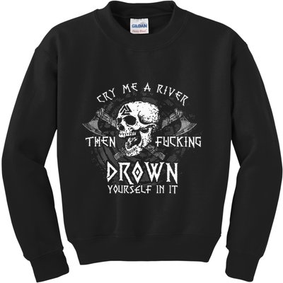 Cry Me A River Then Fucking Drown Yourself In It Kids Sweatshirt