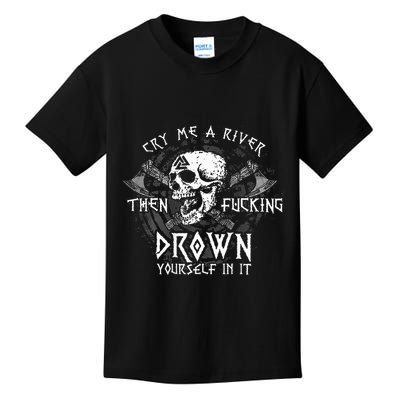 Cry Me A River Then Fucking Drown Yourself In It Kids T-Shirt