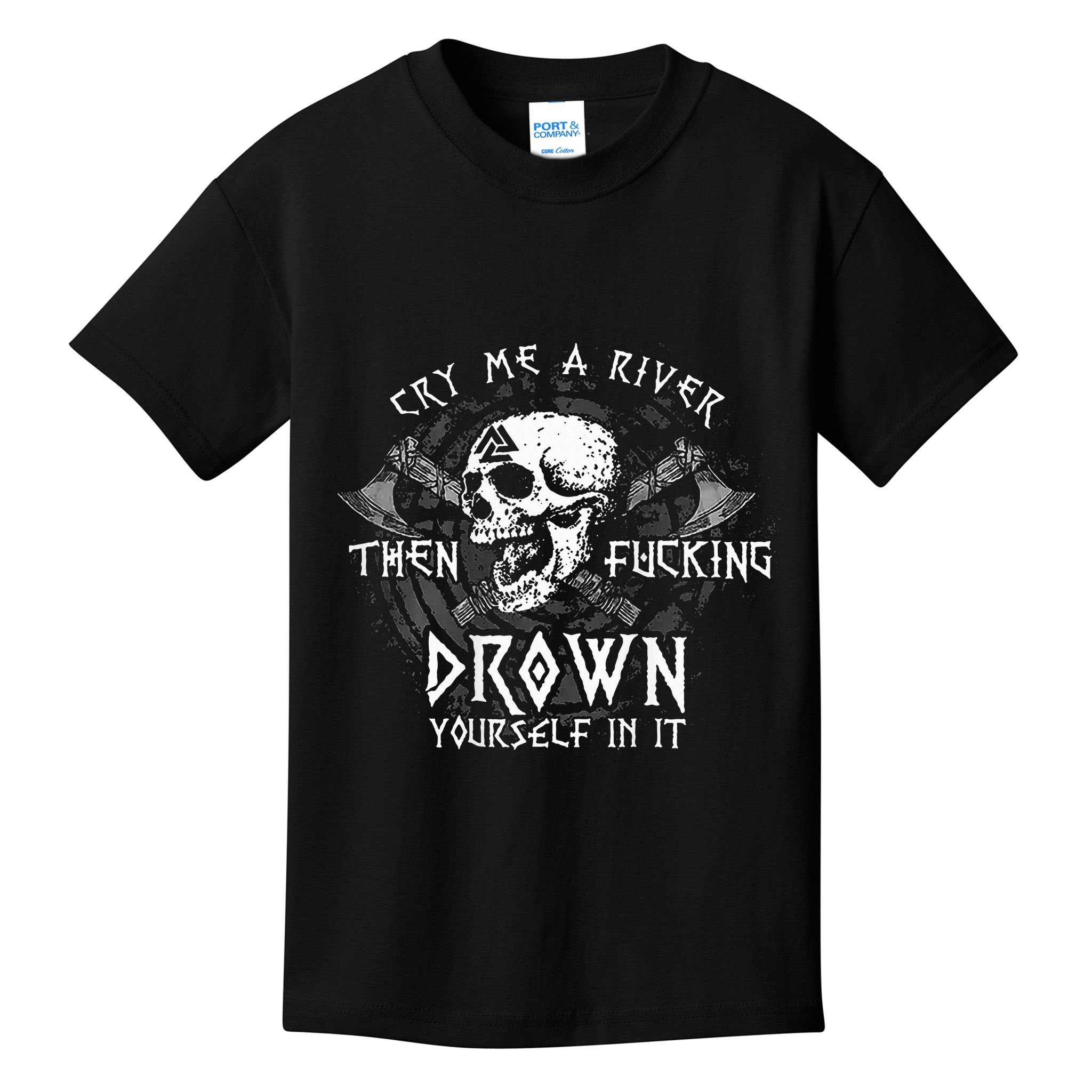 Cry Me A River Then Fucking Drown Yourself In It Kids T-Shirt