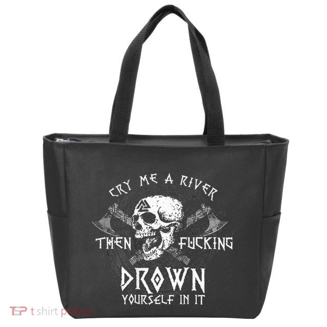 Cry Me A River Then Fucking Drown Yourself In It Zip Tote Bag