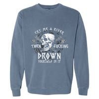 Cry Me A River Then Fucking Drown Yourself In It Garment-Dyed Sweatshirt