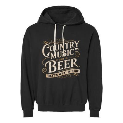 Country Music And Beer ThatS Why IM Here Garment-Dyed Fleece Hoodie