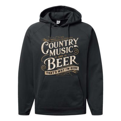 Country Music And Beer ThatS Why IM Here Performance Fleece Hoodie