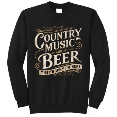 Country Music And Beer ThatS Why IM Here Sweatshirt