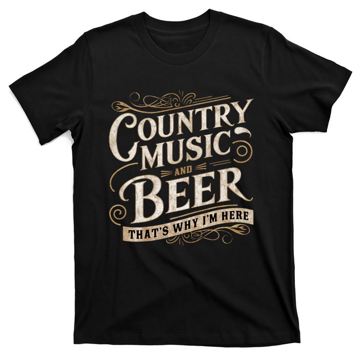 Country Music And Beer ThatS Why IM Here T-Shirt