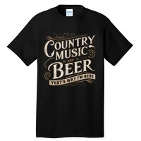 Country Music And Beer ThatS Why IM Here Tall T-Shirt