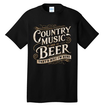 Country Music And Beer ThatS Why IM Here Tall T-Shirt