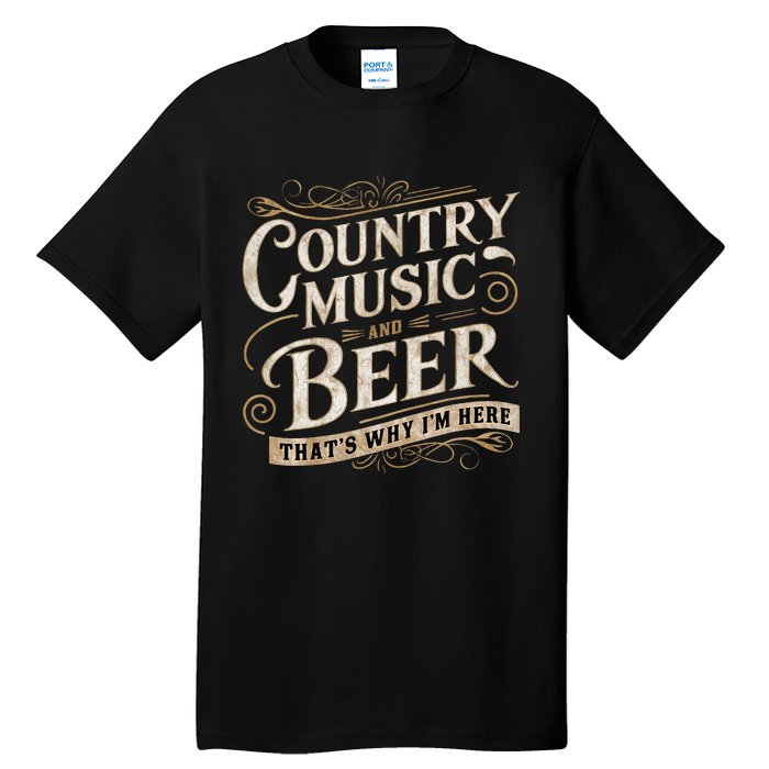 Country Music And Beer ThatS Why IM Here Tall T-Shirt