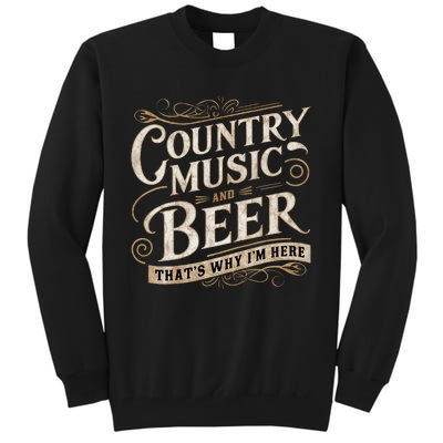 Country Music And Beer ThatS Why IM Here Tall Sweatshirt