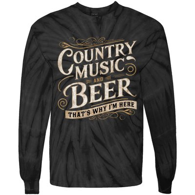 Country Music And Beer ThatS Why IM Here Tie-Dye Long Sleeve Shirt