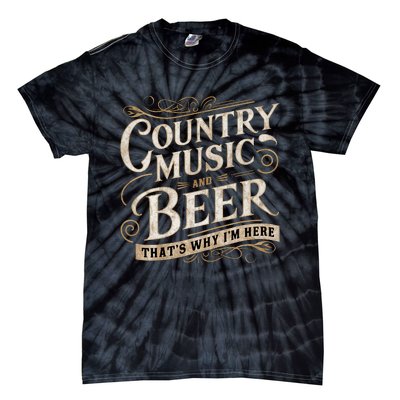 Country Music And Beer ThatS Why IM Here Tie-Dye T-Shirt