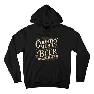 Country Music And Beer ThatS Why IM Here Tall Hoodie