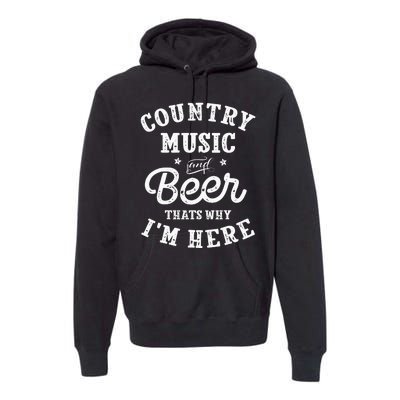 Country Music And Beer ThatS Why IM Here Guitar Guitarist Premium Hoodie