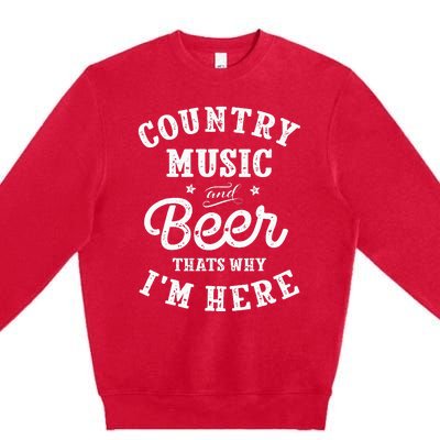 Country Music And Beer ThatS Why IM Here Guitar Guitarist Premium Crewneck Sweatshirt