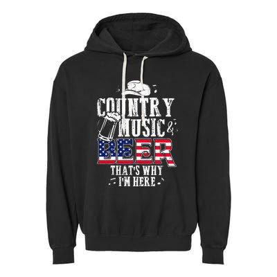 Country Music And Beer Thats Why Im Here Funny Garment-Dyed Fleece Hoodie