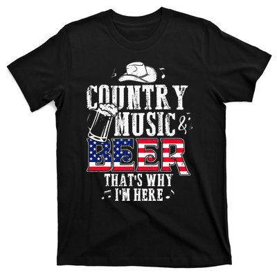 Country Music And Beer Thats Why Im Here Funny T-Shirt