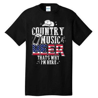 Country Music And Beer Thats Why Im Here Funny Tall T-Shirt