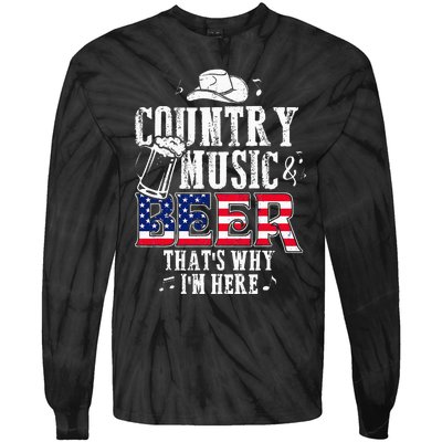 Country Music And Beer Thats Why Im Here Funny Tie-Dye Long Sleeve Shirt