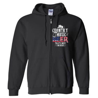 Country Music And Beer Thats Why Im Here Funny Full Zip Hoodie