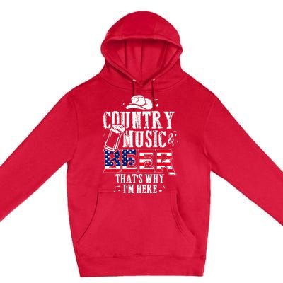 Country Music And Beer Thats Why Im Here Funny Premium Pullover Hoodie