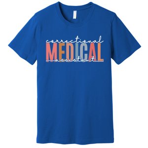 Correctional Medical Assistant Funny Correctional Nurse Gift Premium T-Shirt