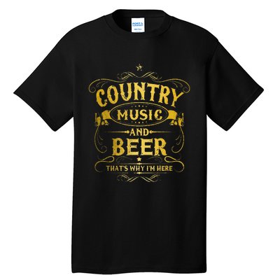 Country Music And Beer Thats Why Im Here Funny Vintage Tall T-Shirt